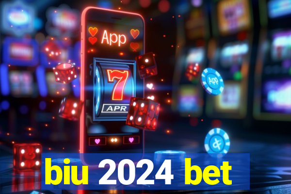 biu 2024 bet